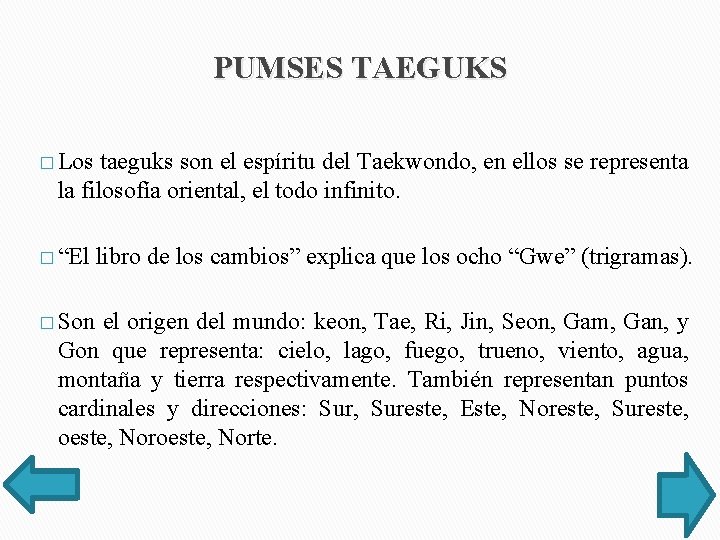 PUMSES TAEGUKS � Los taeguks son el espíritu del Taekwondo, en ellos se representa