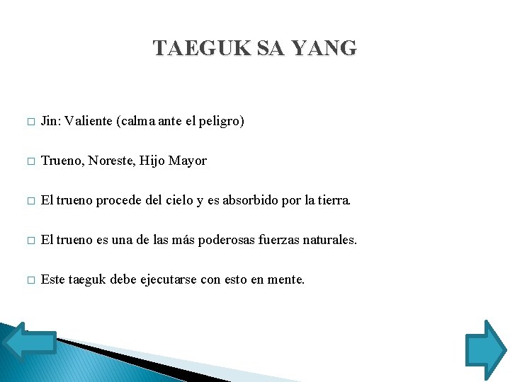 TAEGUK SA YANG � Jin: Valiente (calma ante el peligro) � Trueno, Noreste, Hijo