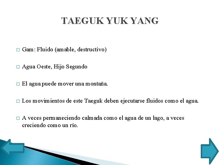 TAEGUK YANG � Gam: Fluido (amable, destructivo) � Agua Oeste, Hijo Segundo � El