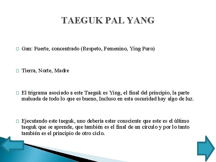 TAEGUK PAL YANG � Gan: Fuerte, concentrado (Respeto, Femenino, Ying Puro) � Tierra, Norte,