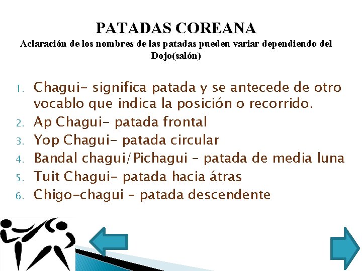 PATADAS COREANA Aclaración de los nombres de las patadas pueden variar dependiendo del Dojo(salón)