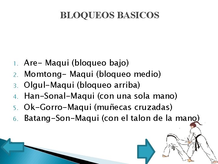 BLOQUEOS BASICOS 1. 2. 3. 4. 5. 6. Are- Maqui (bloqueo bajo) Momtong- Maqui