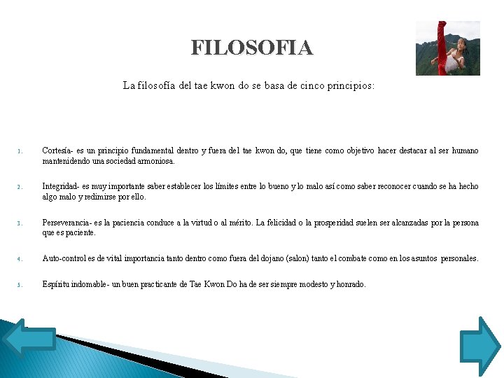 FILOSOFIA La filosofía del tae kwon do se basa de cinco principios: 1. Cortesía-