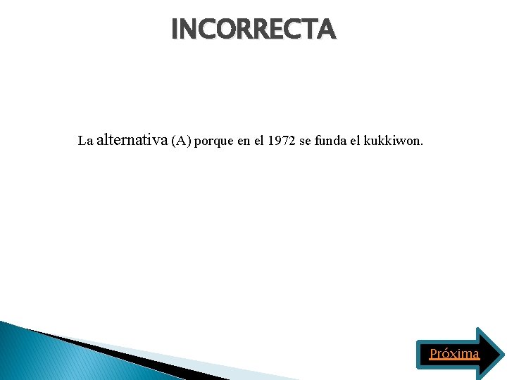 INCORRECTA La alternativa (A) porque en el 1972 se funda el kukkiwon. Próxima 