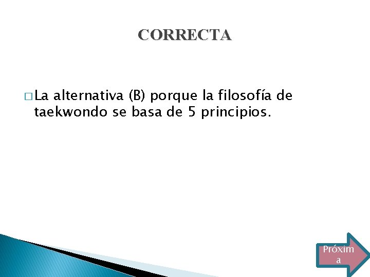 CORRECTA � La alternativa (B) porque la filosofía de taekwondo se basa de 5