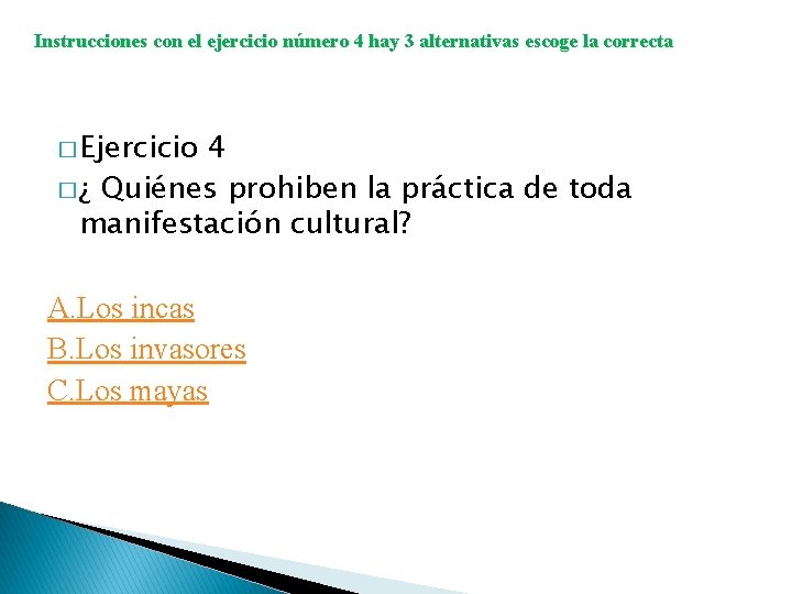 Instrucciones con el ejercicio número 4 hay 3 alternativas escoge la correcta � Ejercicio