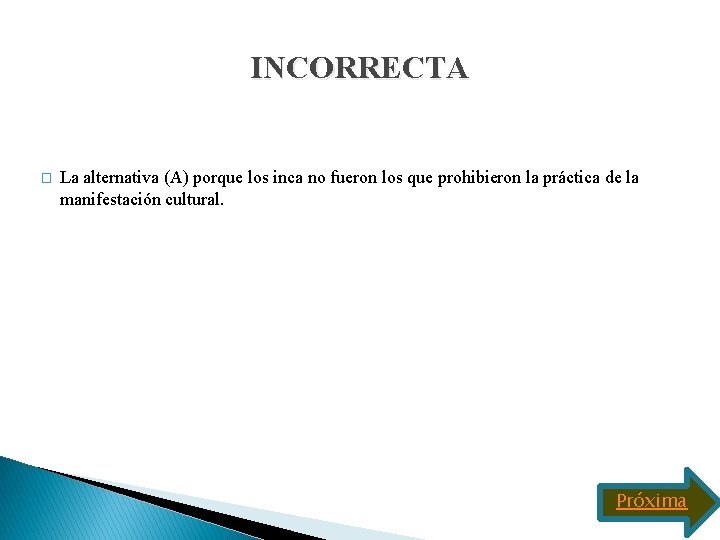 INCORRECTA � La alternativa (A) porque los inca no fueron los que prohibieron la