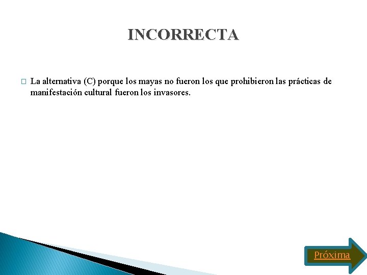 INCORRECTA � La alternativa (C) porque los mayas no fueron los que prohibieron las