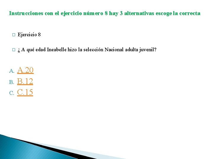 Instrucciones con el ejercicio número 8 hay 3 alternativas escoge la correcta � Ejercicio