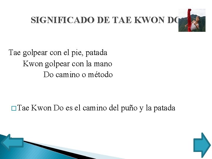 SIGNIFICADO DE TAE KWON DO Tae golpear con el pie, patada Kwon golpear con