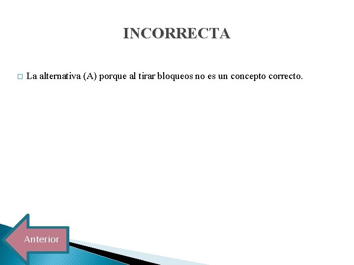 INCORRECTA � La alternativa (A) porque al tirar bloqueos no es un concepto correcto.