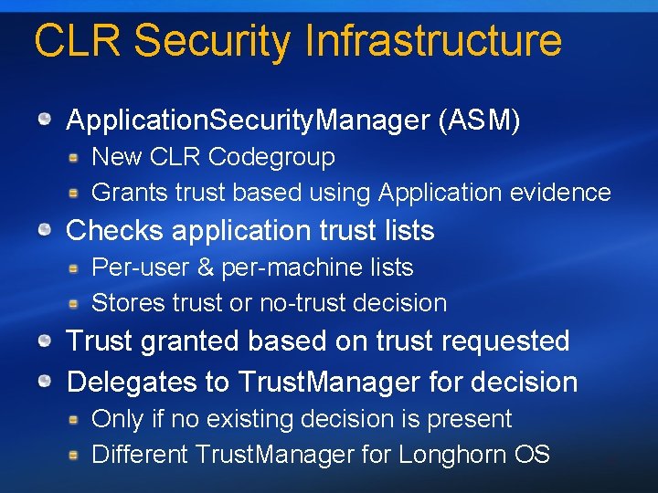 CLR Security Infrastructure Application. Security. Manager (ASM) New CLR Codegroup Grants trust based using