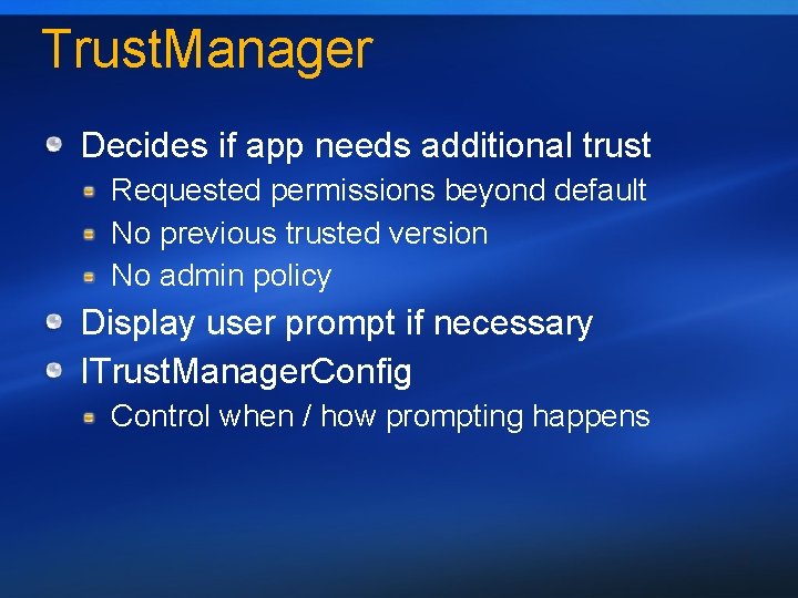 Trust. Manager Decides if app needs additional trust Requested permissions beyond default No previous