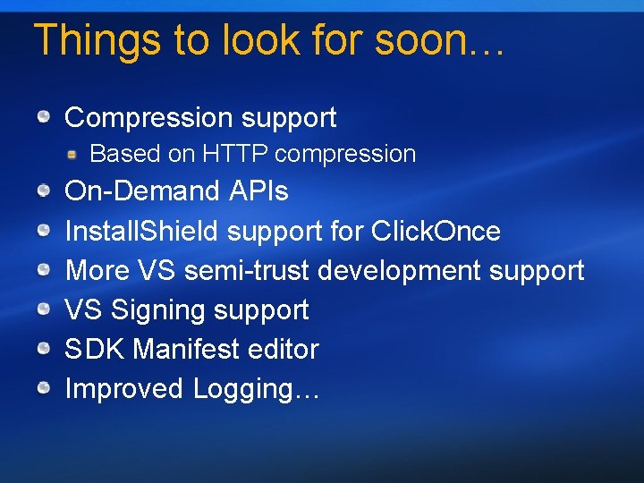 Things to look for soon… Compression support Based on HTTP compression On-Demand APIs Install.