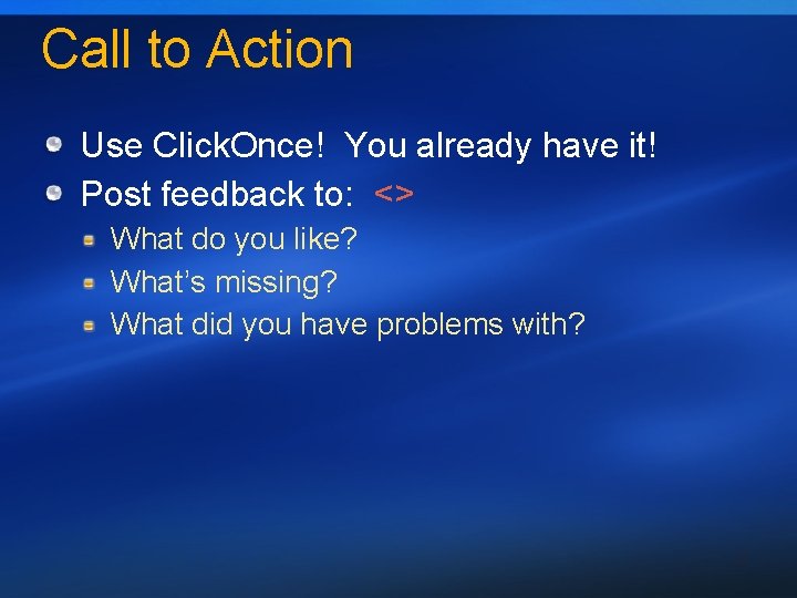 Call to Action Use Click. Once! You already have it! Post feedback to: <>