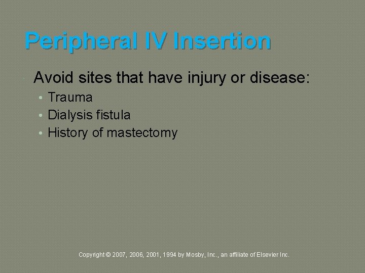 Peripheral IV Insertion Avoid sites that have injury or disease: • Trauma • Dialysis