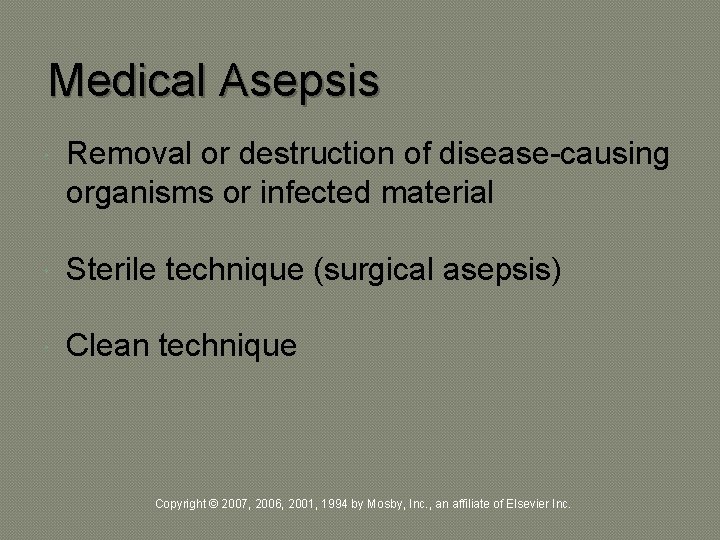 Medical Asepsis Removal or destruction of disease-causing organisms or infected material Sterile technique (surgical