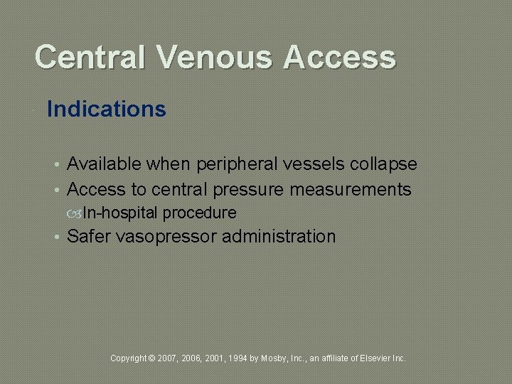 Central Venous Access Indications • Available when peripheral vessels collapse • Access to central