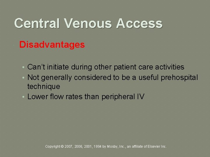 Central Venous Access Disadvantages • Can’t initiate during other patient care activities • Not