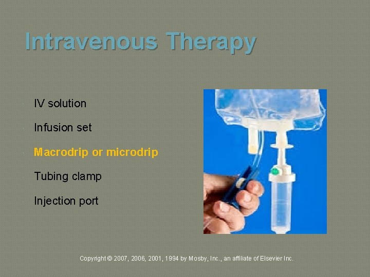 Intravenous Therapy IV solution Infusion set Macrodrip or microdrip Tubing clamp Injection port Copyright