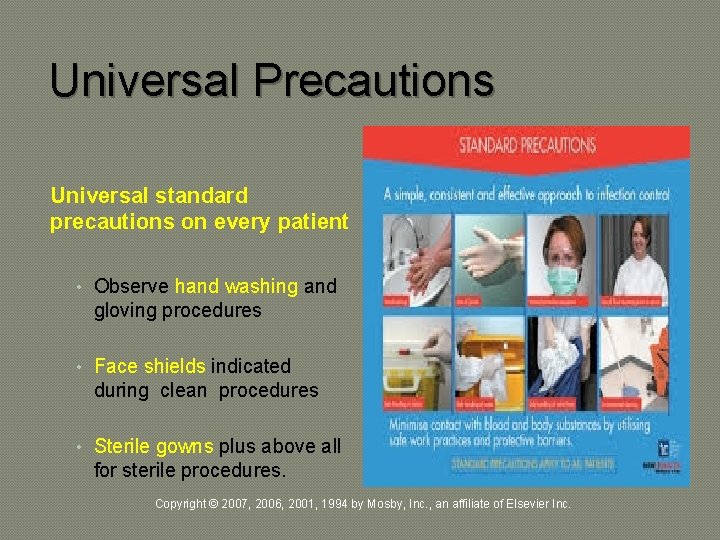 Universal Precautions Universal standard precautions on every patient • Observe hand washing and gloving