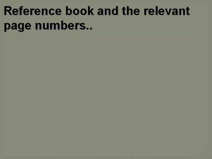 Reference book and the relevant page numbers. . 