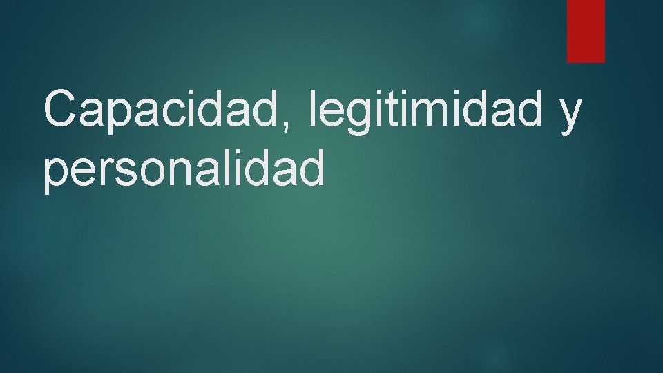 Capacidad, legitimidad y personalidad 