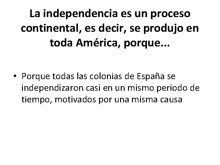 La independencia es un proceso continental, es decir, se produjo en toda América, porque.