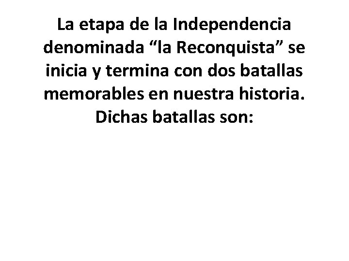 La etapa de la Independencia denominada “la Reconquista” se inicia y termina con dos