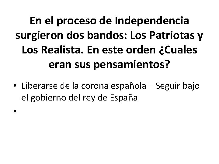 En el proceso de Independencia surgieron dos bandos: Los Patriotas y Los Realista. En