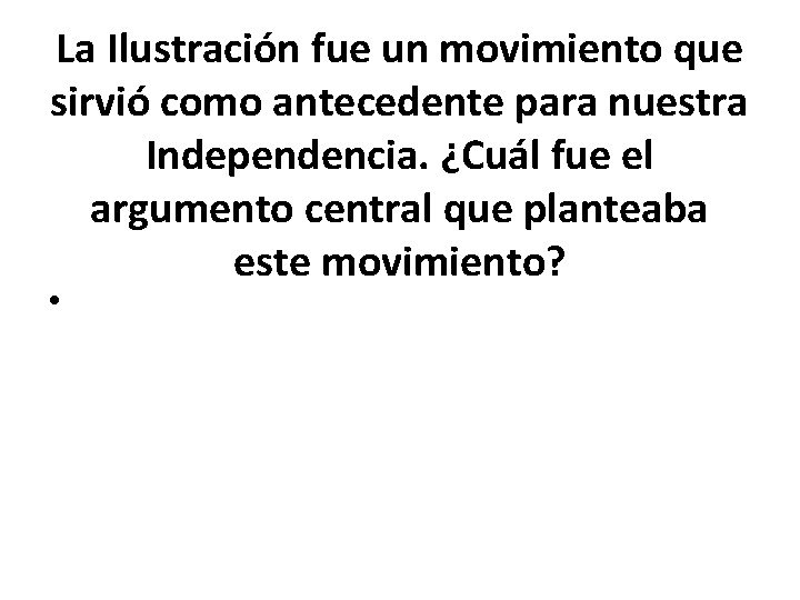 La Ilustración fue un movimiento que sirvió como antecedente para nuestra Independencia. ¿Cuál fue