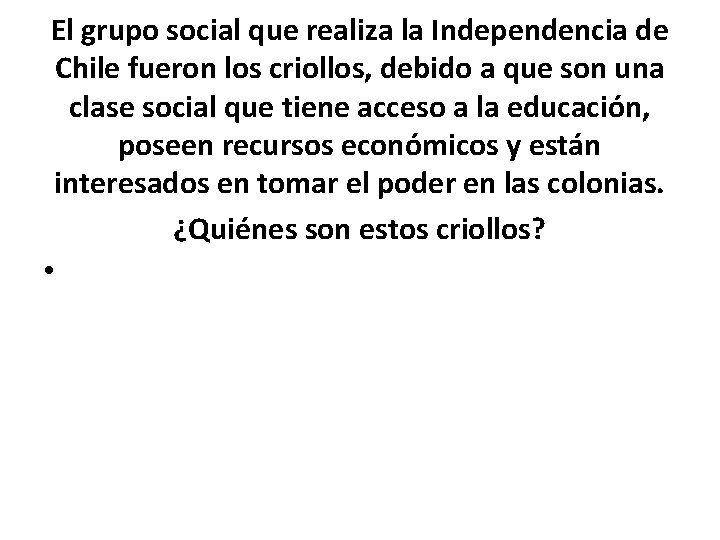 El grupo social que realiza la Independencia de Chile fueron los criollos, debido a