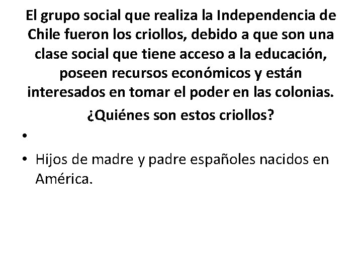 El grupo social que realiza la Independencia de Chile fueron los criollos, debido a
