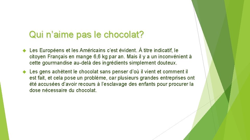 Qui n’aime pas le chocolat? Les Européens et les Américains c’est évident. À titre