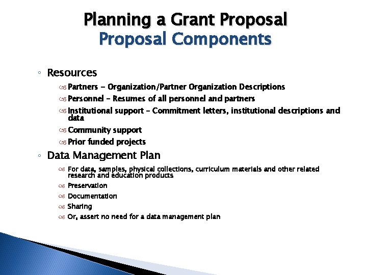 Planning a Grant Proposal Components ◦ Resources Partners - Organization/Partner Organization Descriptions Personnel –