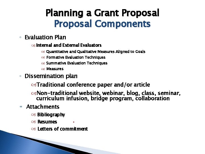 Planning a Grant Proposal Components ◦ Evaluation Plan Internal and External Evaluators Quantitative and