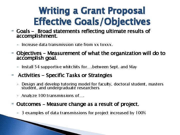 Writing a Grant Proposal Effective Goals/Objectives Goals - Broad statements reflecting ultimate results of