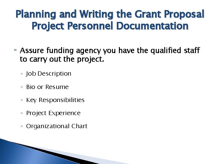 Planning and Writing the Grant Proposal Project Personnel Documentation Assure funding agency you have