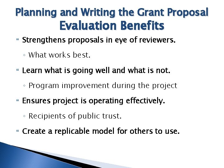 Planning and Writing the Grant Proposal Evaluation Benefits Strengthens proposals in eye of reviewers.