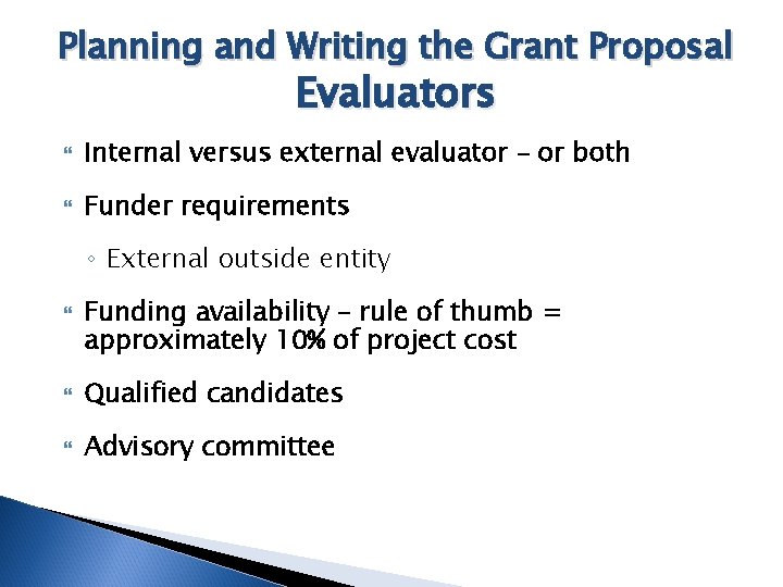 Planning and Writing the Grant Proposal Evaluators Internal versus external evaluator – or both
