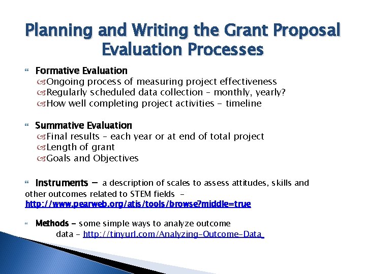 Planning and Writing the Grant Proposal Evaluation Processes Formative Evaluation Ongoing process of measuring