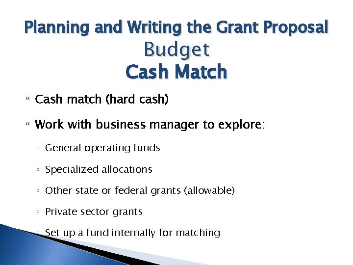 Planning and Writing the Grant Proposal Budget Cash Match Cash match (hard cash) Work