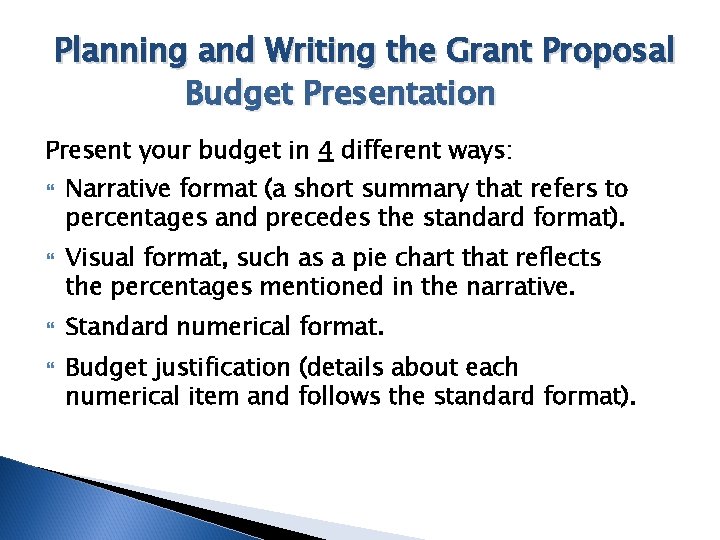 Planning and Writing the Grant Proposal Budget Presentation Present your budget in 4 different