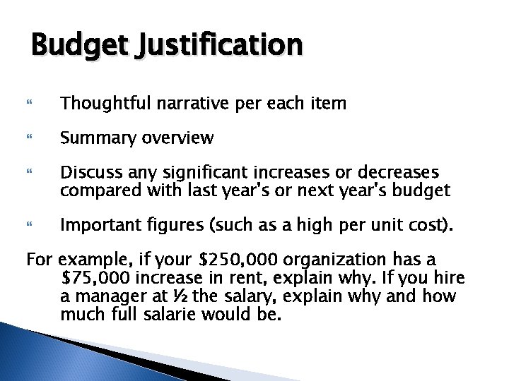Budget Justification Thoughtful narrative per each item Summary overview Discuss any significant increases or