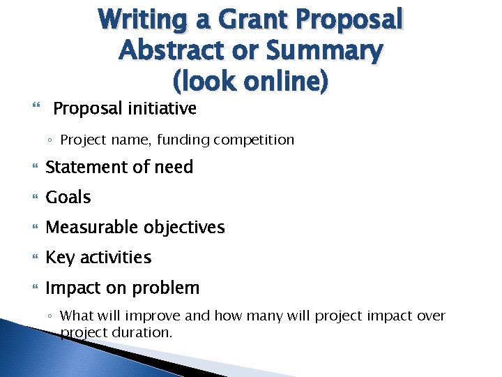 Writing a Grant Proposal Abstract or Summary (look online) Proposal initiative ◦ Project name,
