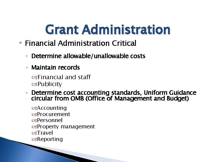 Grant Administration Financial Administration Critical ◦ Determine allowable/unallowable costs ◦ Maintain records Financial and