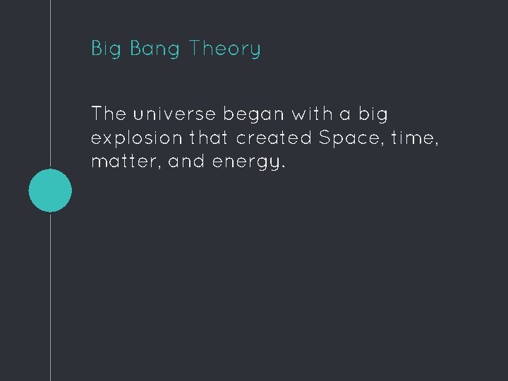 Big Bang Theory The universe began with a big explosion that created Space, time,