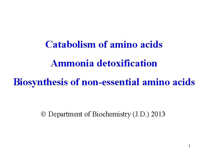 Catabolism of amino acids Ammonia detoxification Biosynthesis of non-essential amino acids Department of Biochemistry