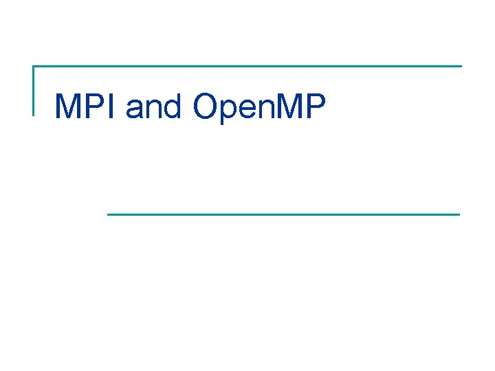 MPI and Open. MP 