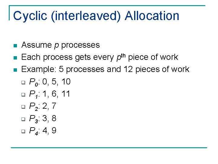 Cyclic (interleaved) Allocation n Assume p processes Each process gets every pth piece of